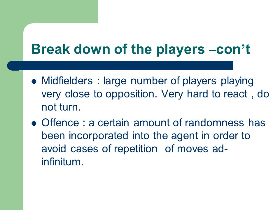 Break down of the players – con ’ t Midfielders : large number of players playing very close to opposition.