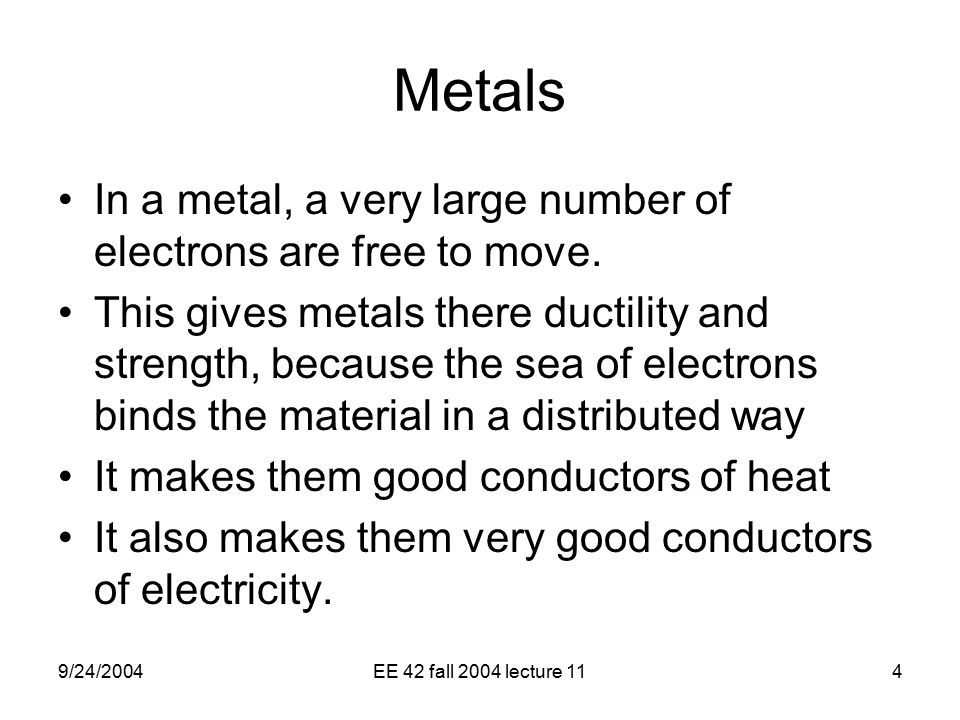 9/24/2004EE 42 fall 2004 lecture 114 Metals In a metal, a very large number of electrons are free to move.