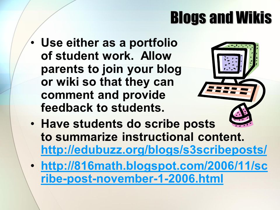 Blogs and Wikis Use either as a portfolio of student work.