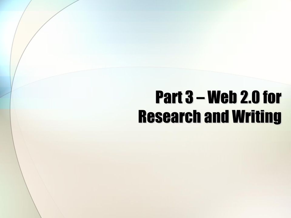 Part 3 – Web 2.0 for Research and Writing