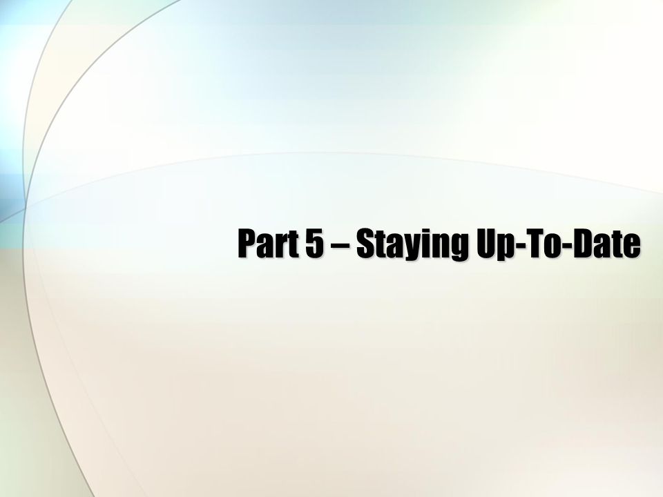 Part 5 – Staying Up-To-Date