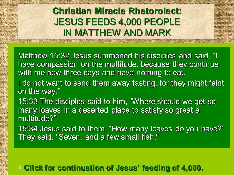 Christian Miracle Rhetorolect: JESUS FEEDS 4,000 PEOPLE IN MATTHEW AND MARK Matthew 15:32 Jesus summoned his disciples and said, I have compassion on the multitude, because they continue with me now three days and have nothing to eat.