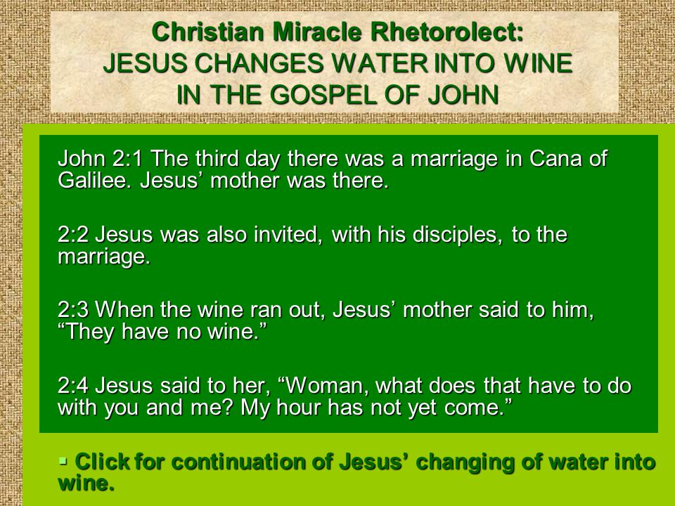 Christian Miracle Rhetorolect: JESUS CHANGES WATER INTO WINE IN THE GOSPEL OF JOHN John 2:1 The third day there was a marriage in Cana of Galilee.