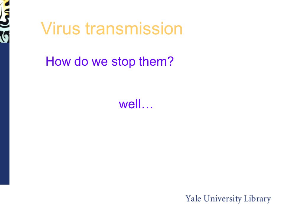 Virus transmission How do we stop them well…