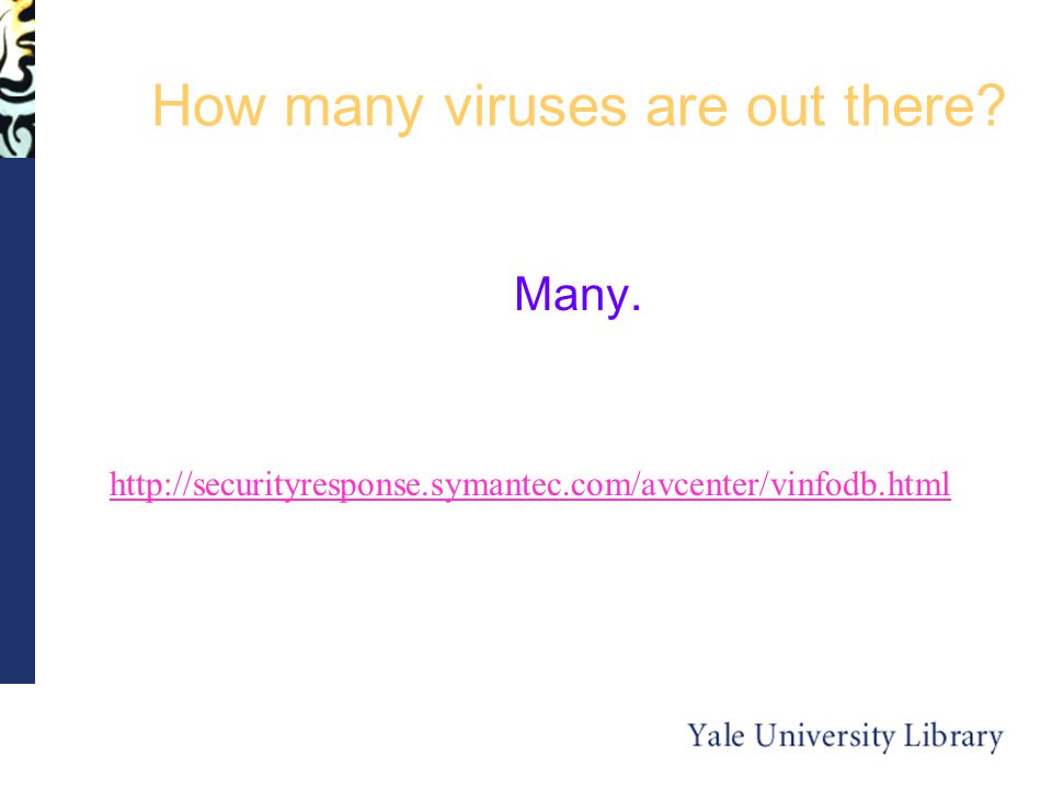 How many viruses are out there Many.