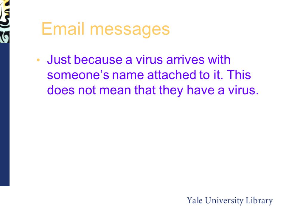 messages Just because a virus arrives with someone’s name attached to it.