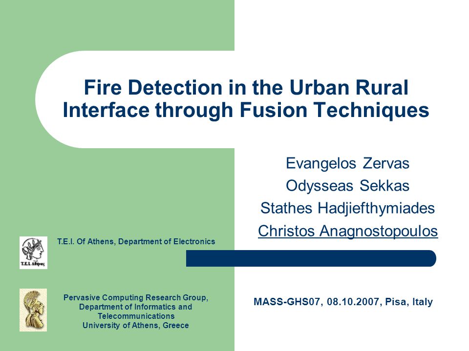 Fire Detection in the Urban Rural Interface through Fusion Techniques Evangelos Zervas Odysseas Sekkas Stathes Hadjiefthymiades Christos Anagnostopoulos T.E.I.