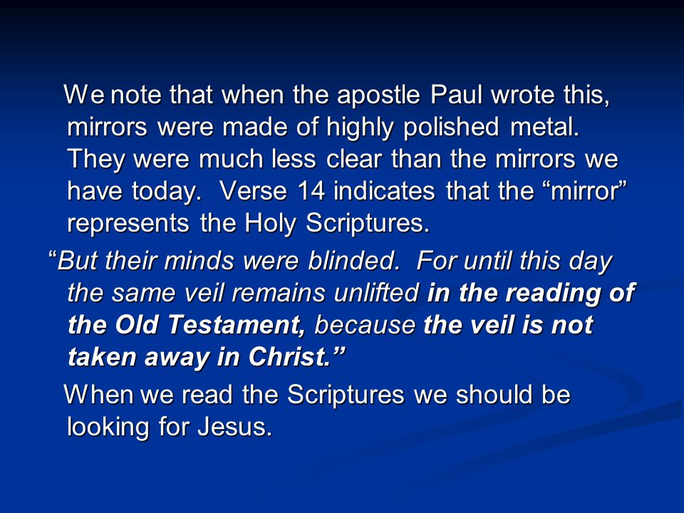 We note that when the apostle Paul wrote this, mirrors were made of highly polished metal.