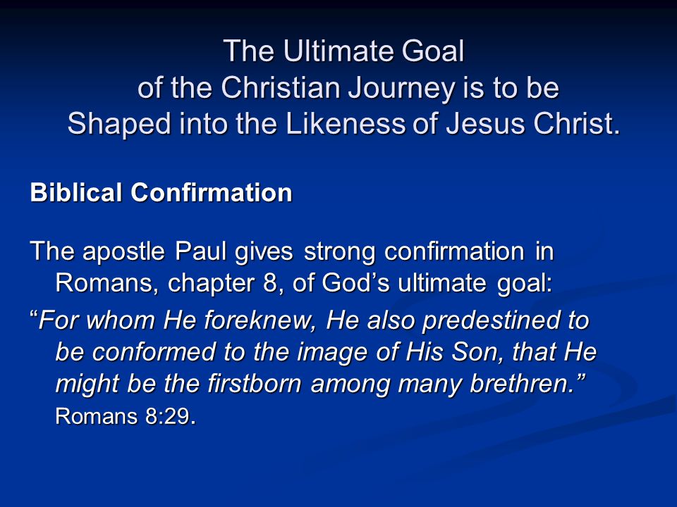 The Ultimate Goal of the Christian Journey is to be Shaped into the Likeness of Jesus Christ.
