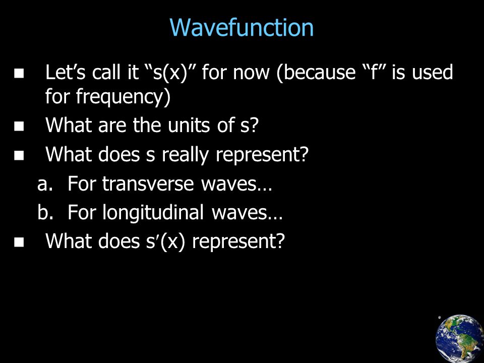 Wavefunction Let’s call it s(x) for now (because f is used for frequency) What are the units of s.