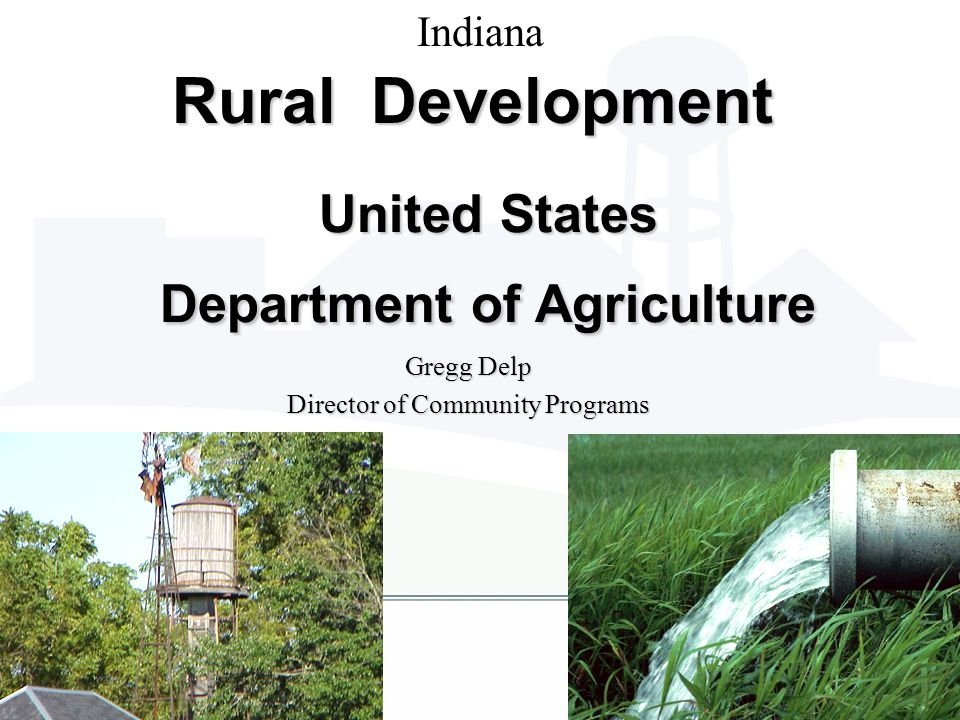 United States Department of Agriculture Gregg Delp Director of Community Programs Rural Development Indiana
