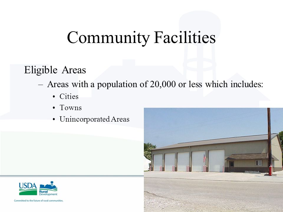 Community Facilities Eligible Areas –Areas with a population of 20,000 or less which includes: Cities Towns Unincorporated Areas