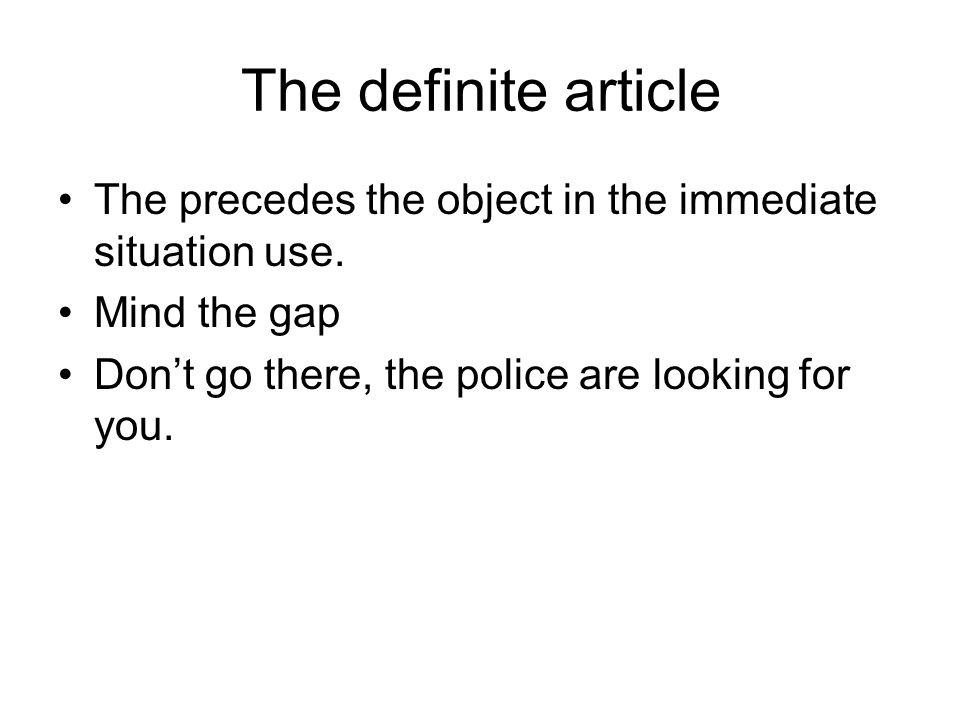 The definite article The precedes the object in the immediate situation use.