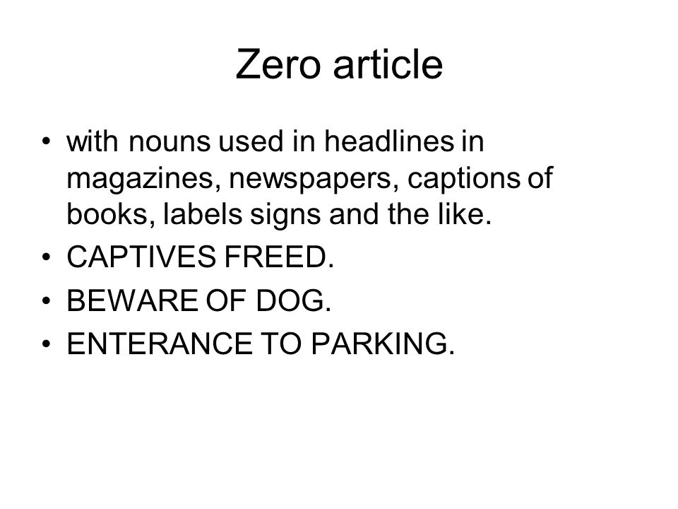 Zero article with nouns used in headlines in magazines, newspapers, captions of books, labels signs and the like.