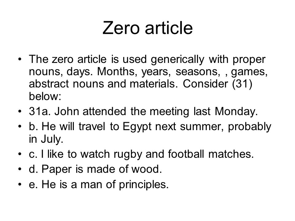 Zero article The zero article is used generically with proper nouns, days.