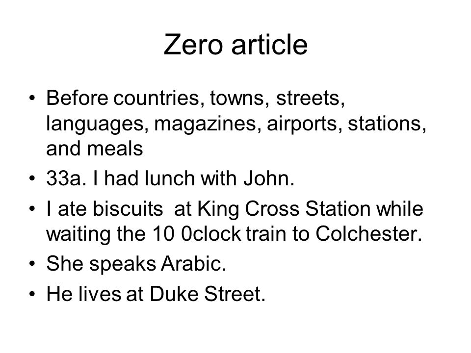 Zero article Before countries, towns, streets, languages, magazines, airports, stations, and meals 33a.