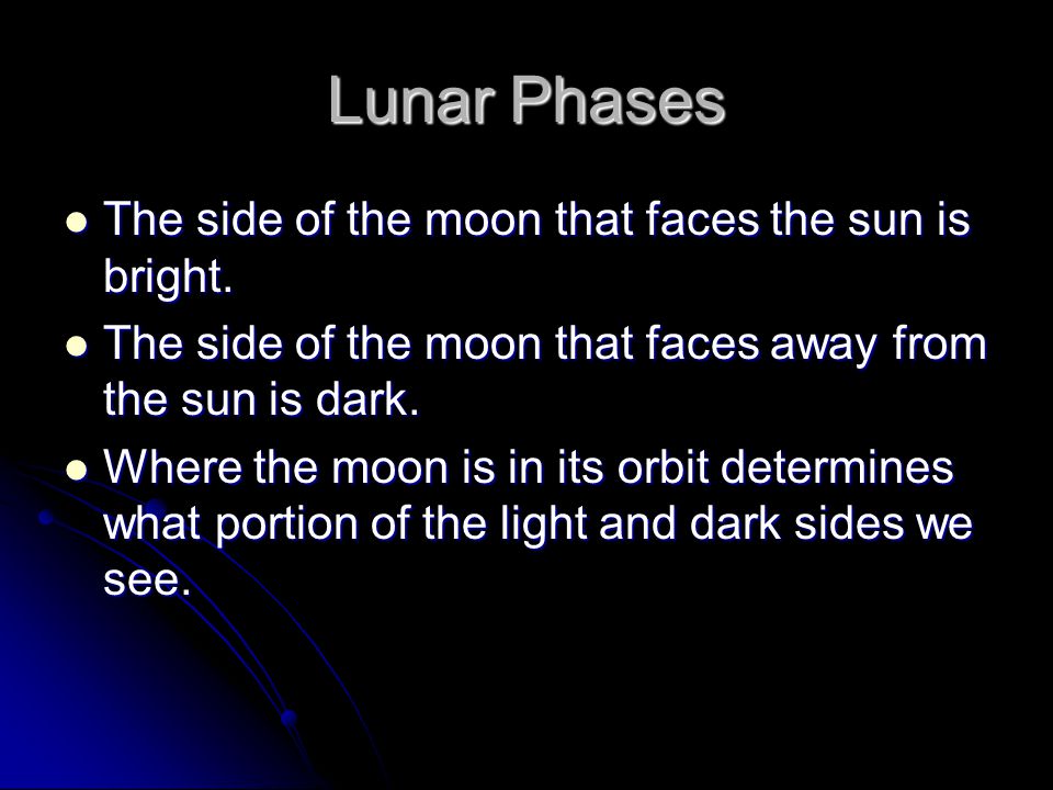Lunar Phases The side of the moon that faces the sun is bright.