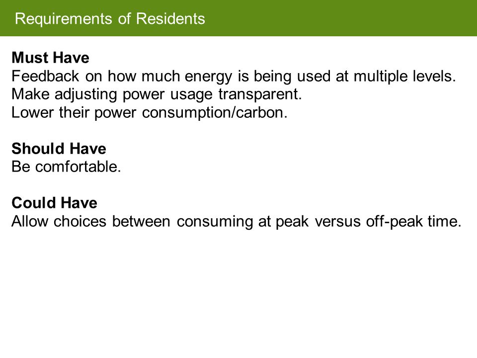 Requirements of Residents Must Have Feedback on how much energy is being used at multiple levels.