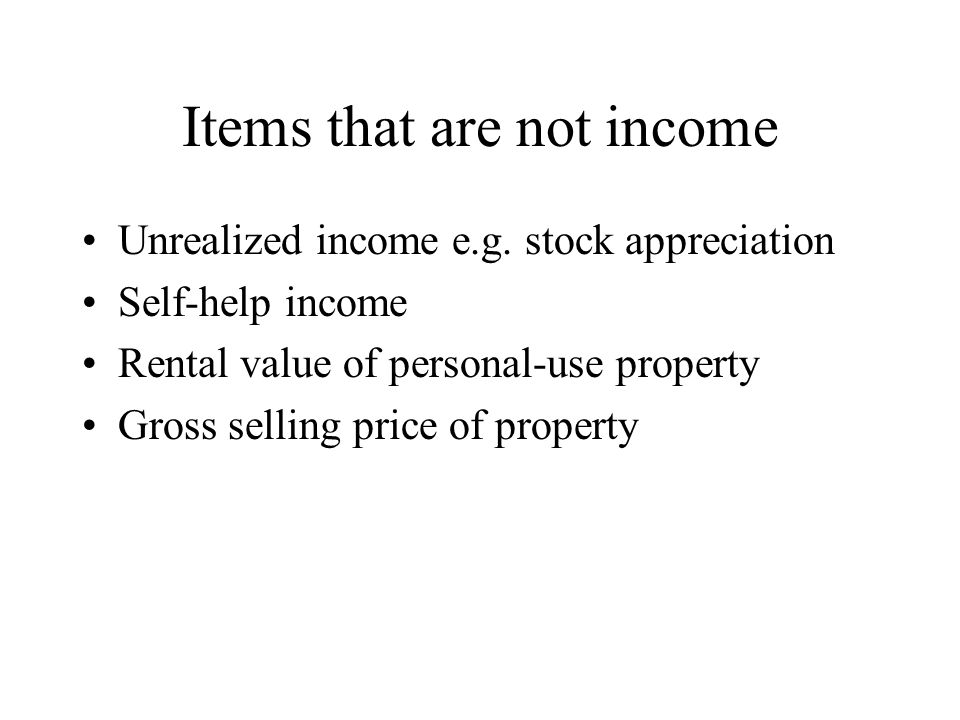 Items that are not income Unrealized income e.g.
