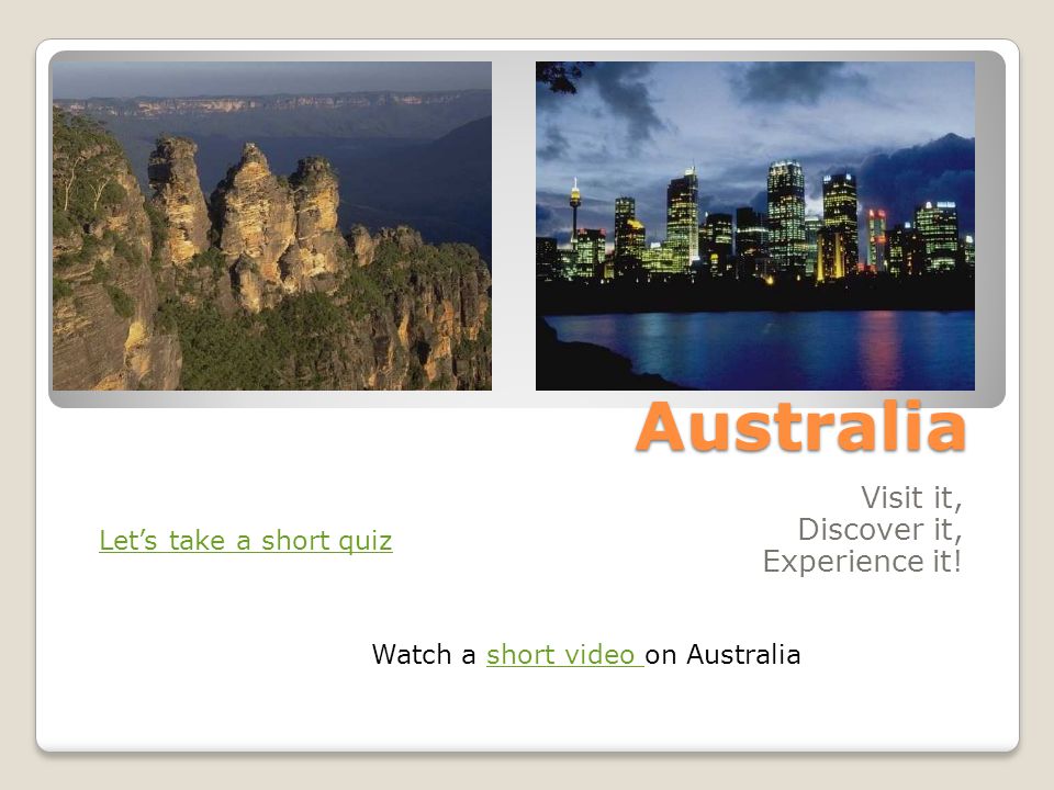 Australia Visit it, Discover it, Experience it.