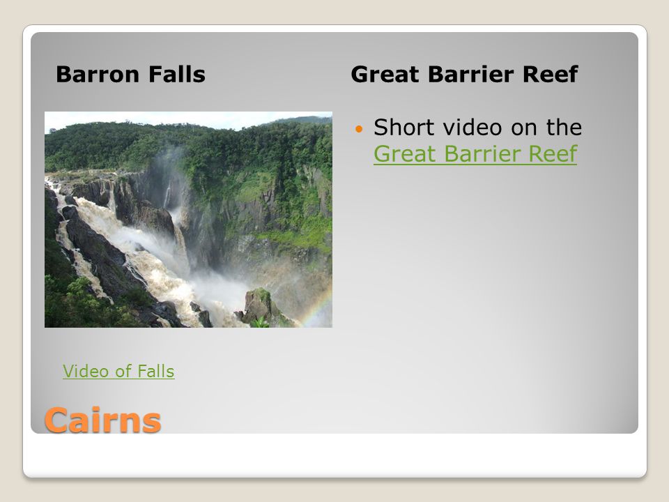 Cairns Barron FallsGreat Barrier Reef Short video on the Great Barrier Reef Great Barrier Reef Video of Falls