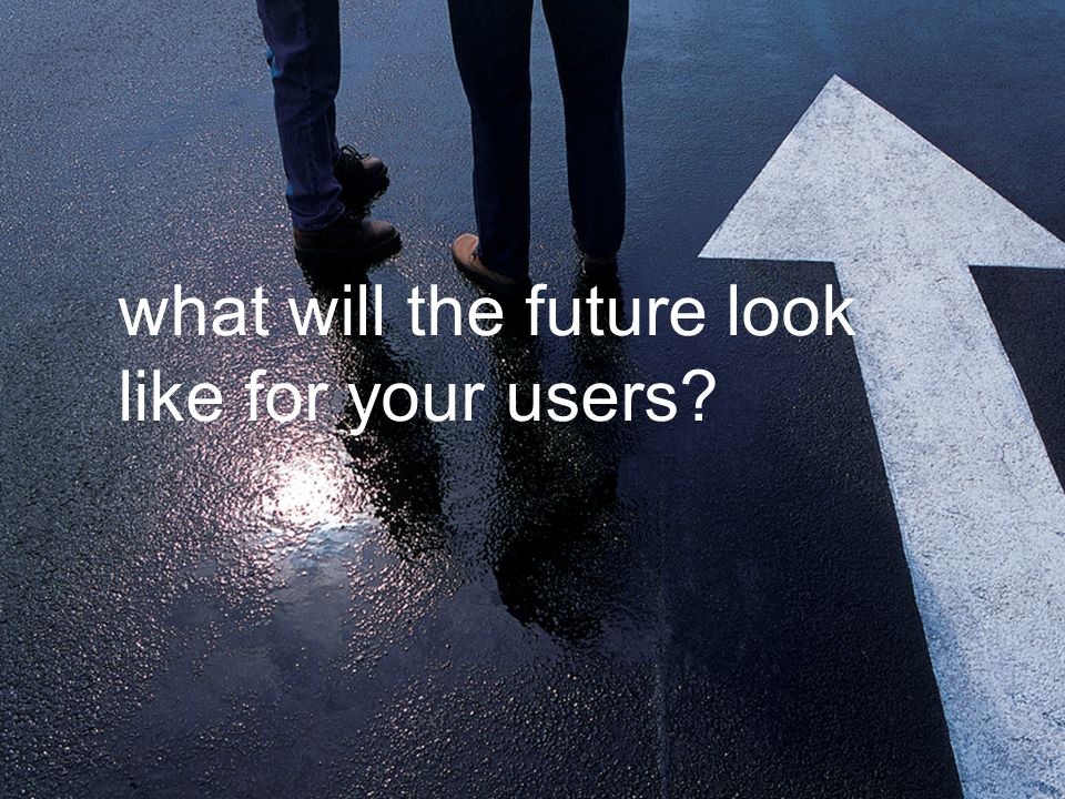 what will the future look like for your users