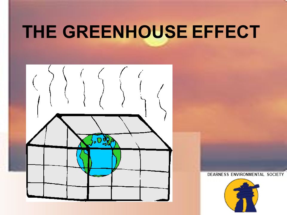 DEARNESS ENVIRONMENTAL SOCIETY THE GREENHOUSE EFFECT