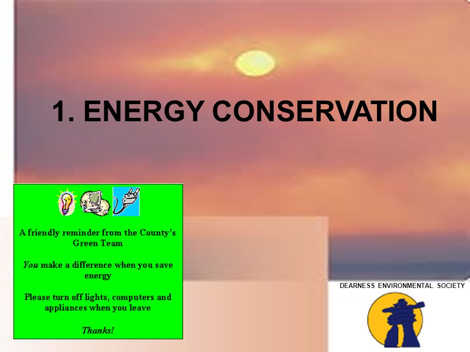 DEARNESS ENVIRONMENTAL SOCIETY 1. ENERGY CONSERVATION