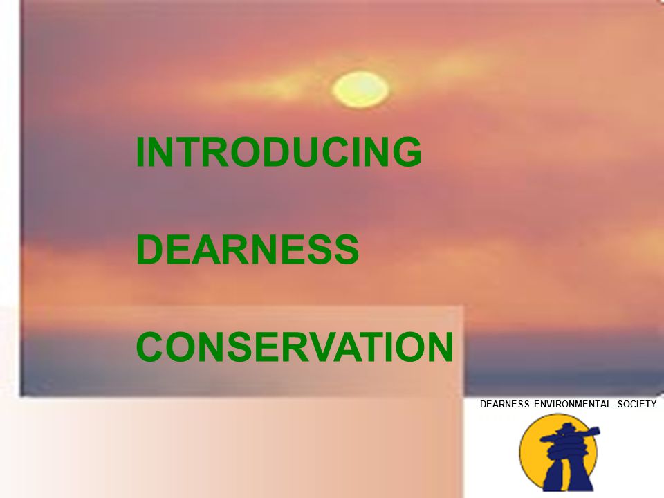 INTRODUCING DEARNESS CONSERVATION