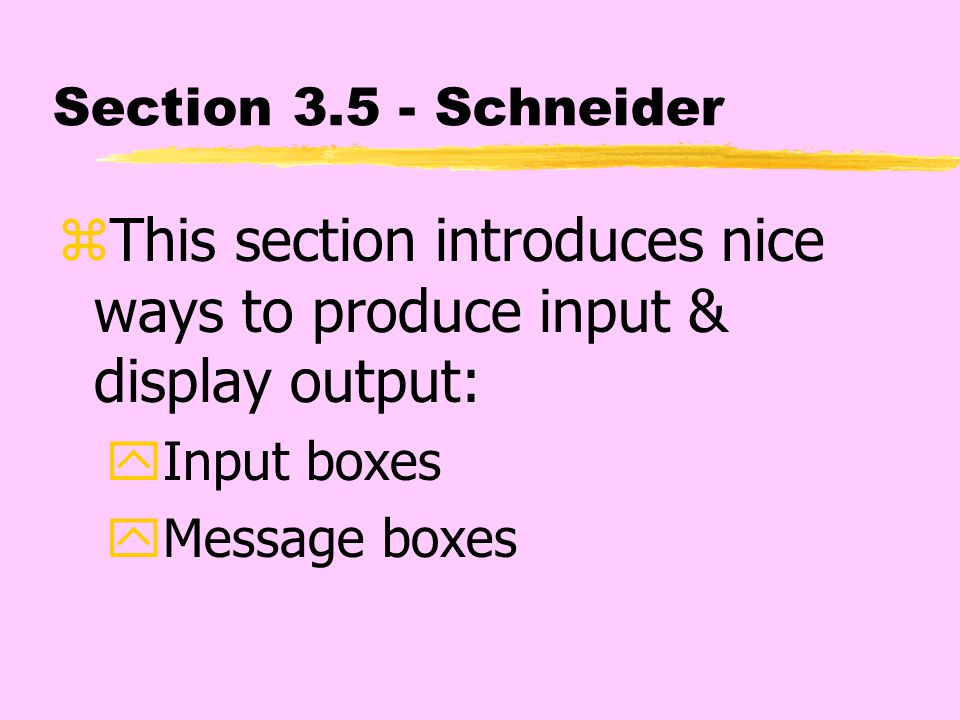 Section Schneider zThis section introduces nice ways to produce input & display output: yInput boxes yMessage boxes