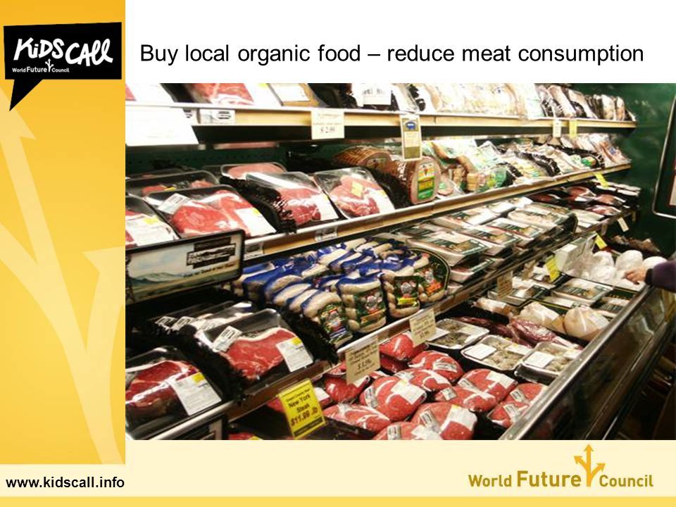 Buy local organic food – reduce meat consumption