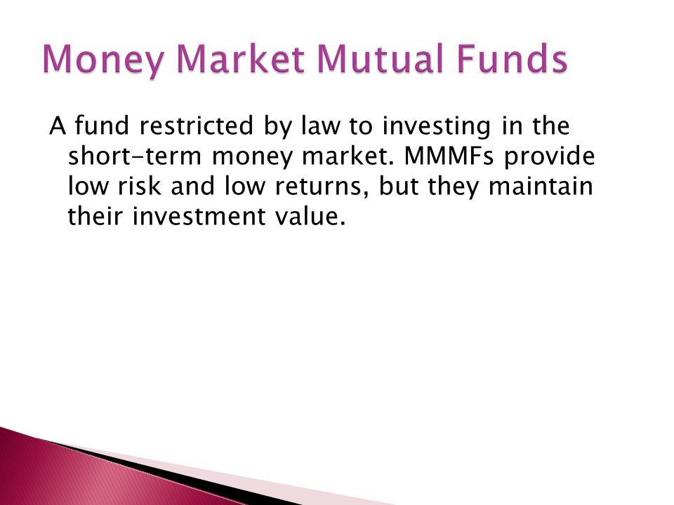 A fund restricted by law to investing in the short-term money market.