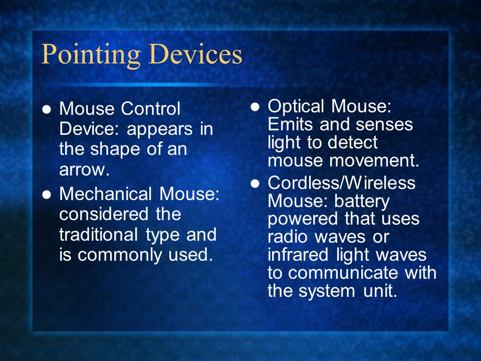 Pointing Devices Mouse Control Device: appears in the shape of an arrow.