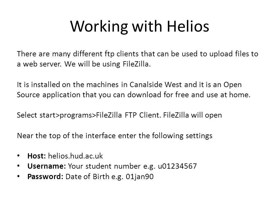 Working with Helios There are many different ftp clients that can be used to upload files to a web server.