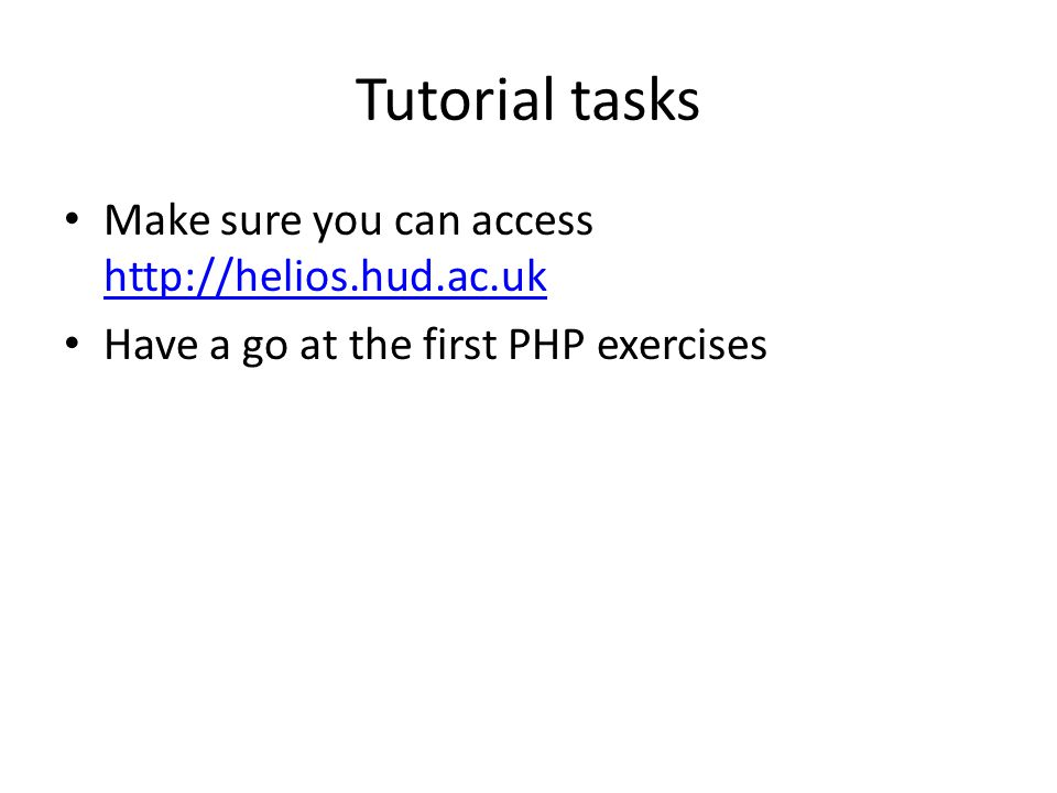 Tutorial tasks Make sure you can access     Have a go at the first PHP exercises