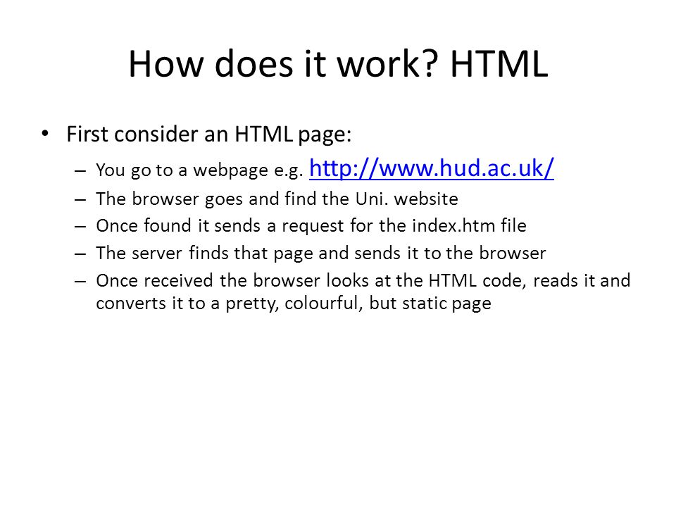 How does it work. HTML First consider an HTML page: – You go to a webpage e.g.