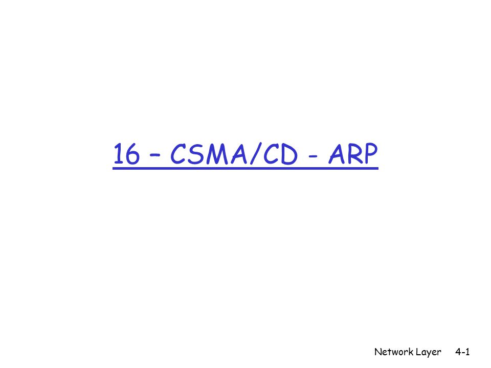 16 – CSMA/CD - ARP Network Layer4-1