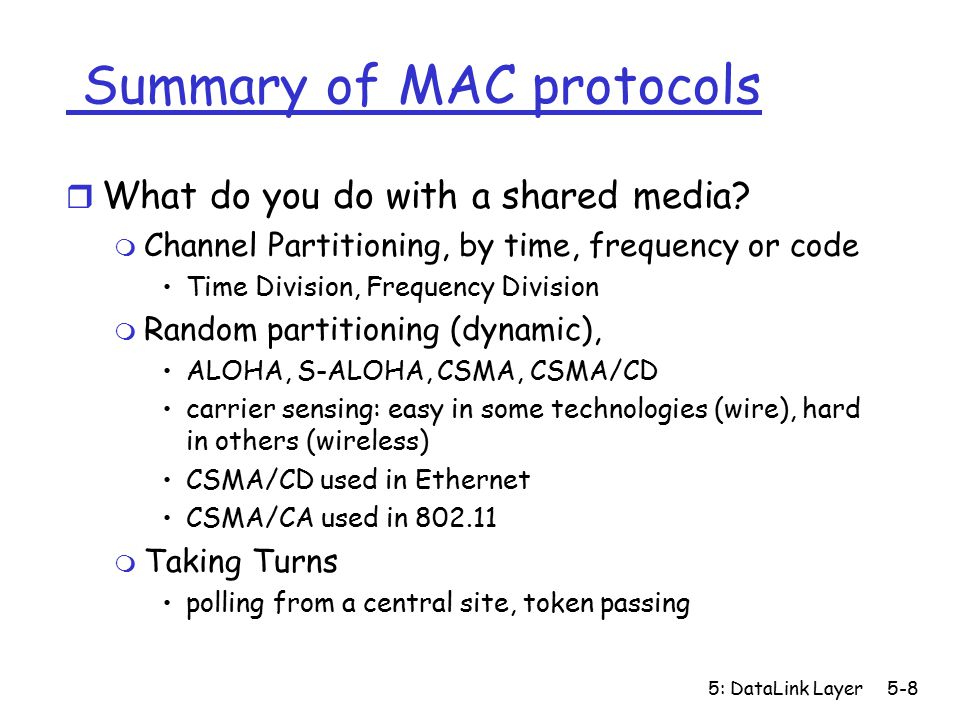 5: DataLink Layer5-8 Summary of MAC protocols r What do you do with a shared media.