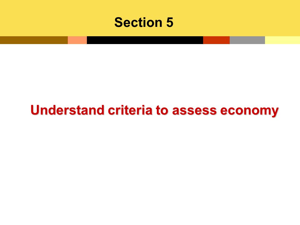 Understand criteria to assess economy Section 5