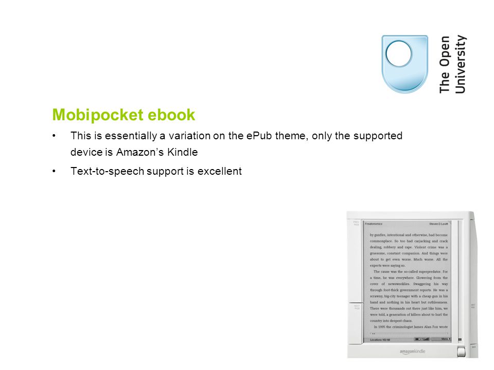 Mobipocket ebook This is essentially a variation on the ePub theme, only the supported device is Amazon’s Kindle Text-to-speech support is excellent