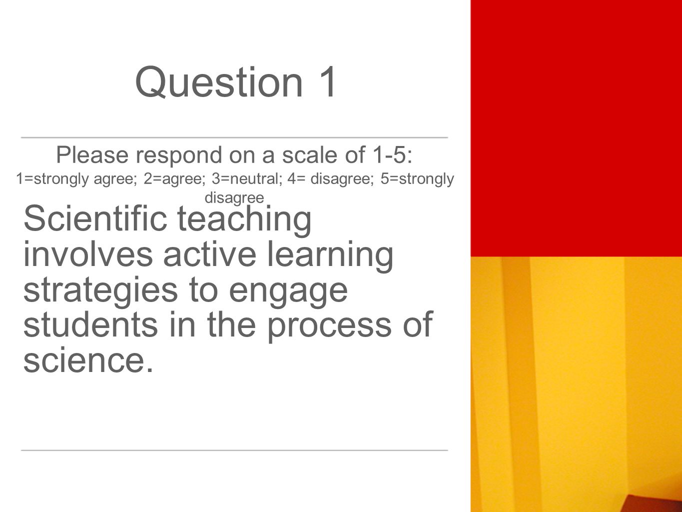 Question 1 Scientific teaching involves active learning strategies to engage students in the process of science.