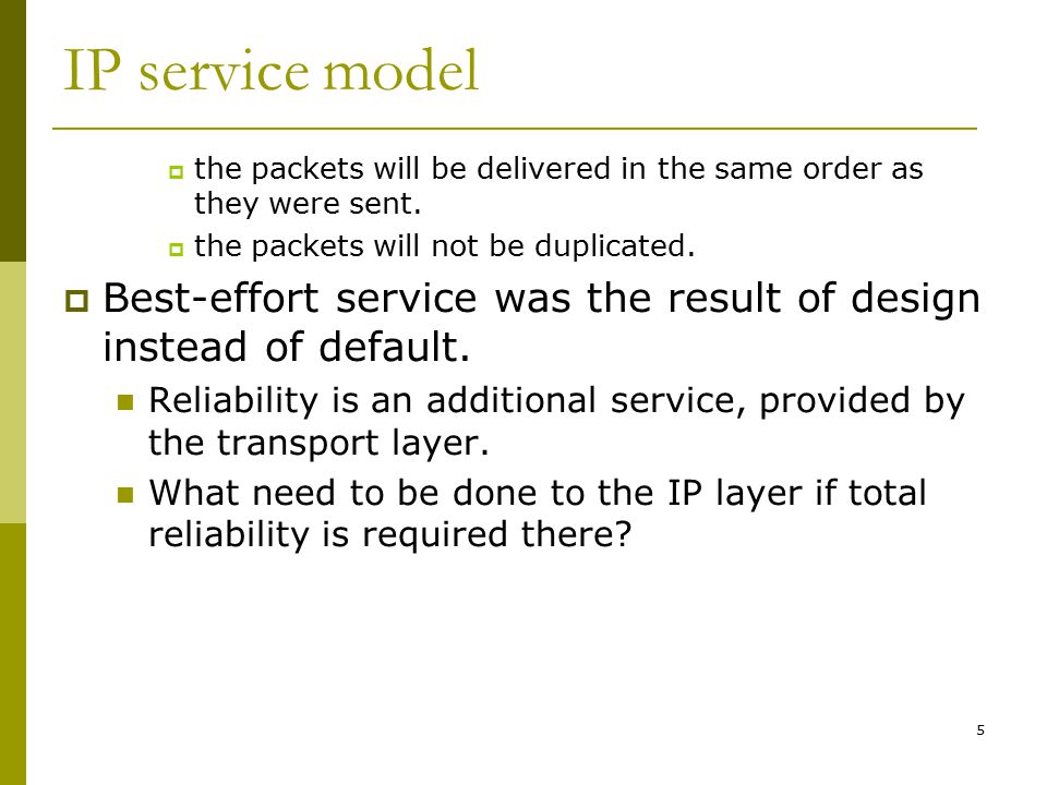 5 IP service model  the packets will be delivered in the same order as they were sent.
