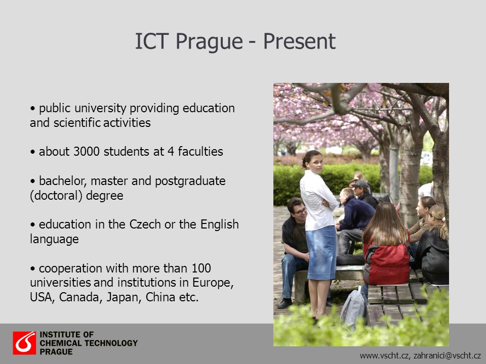public university providing education and scientific activities about 3000 students at 4 faculties bachelor, master and postgraduate (doctoral) degree education in the Czech or the English language cooperation with more than 100 universities and institutions in Europe, USA, Canada, Japan, China etc.