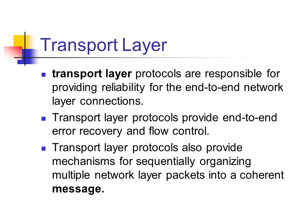Transport Layer transport layer protocols are responsible for providing reliability for the end-to-end network layer connections.