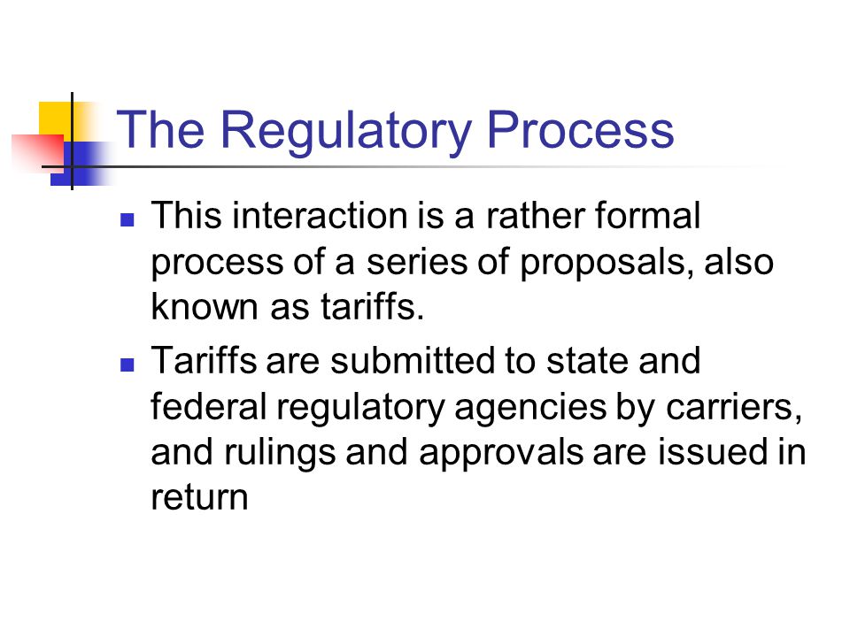 The Regulatory Process This interaction is a rather formal process of a series of proposals, also known as tariffs.
