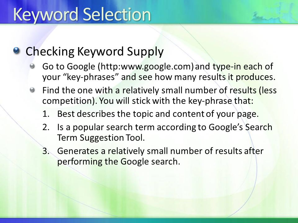 Keyword Selection Checking Keyword Supply Go to Google (  and type-in each of your key-phrases and see how many results it produces.