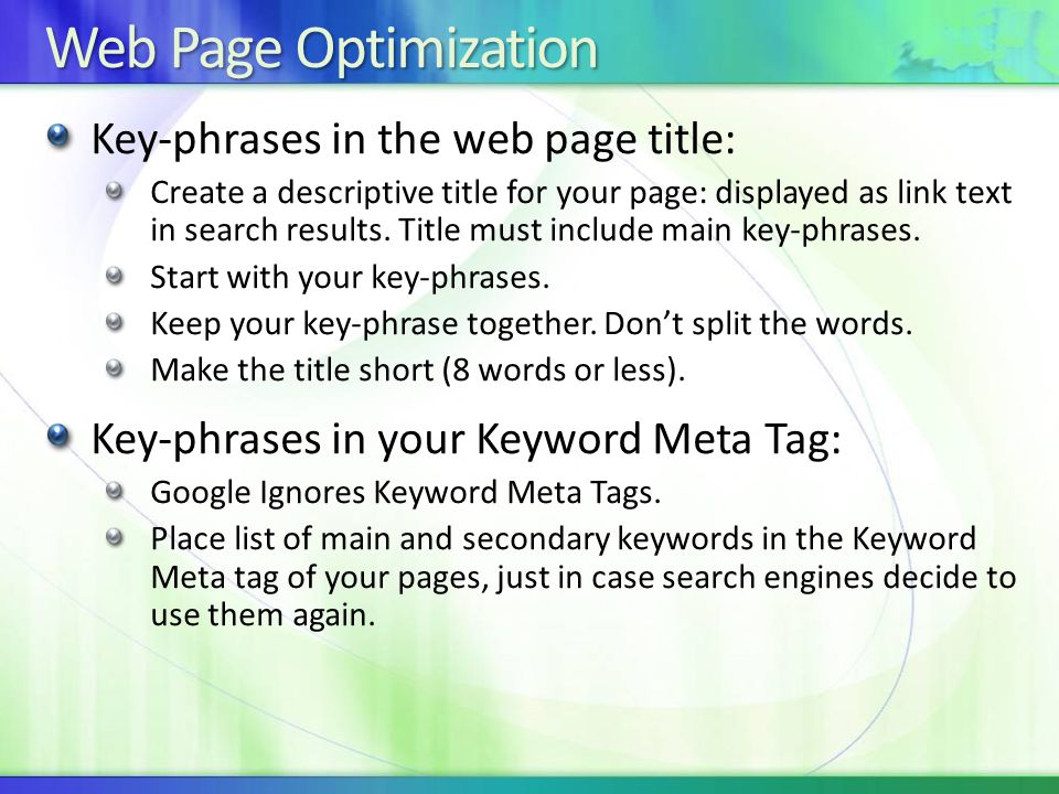 Web Page Optimization Key-phrases in the web page title: Create a descriptive title for your page: displayed as link text in search results.