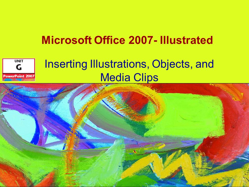 Microsoft Office Illustrated Inserting Illustrations, Objects, and Media Clips