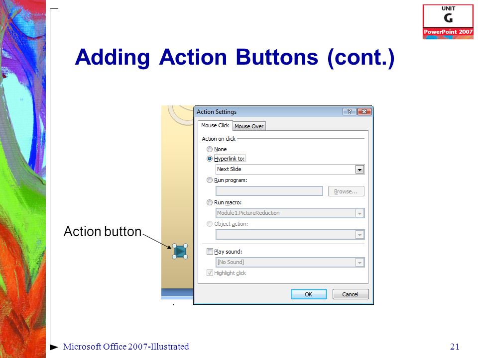 21Microsoft Office 2007-Illustrated Adding Action Buttons (cont.) Action button