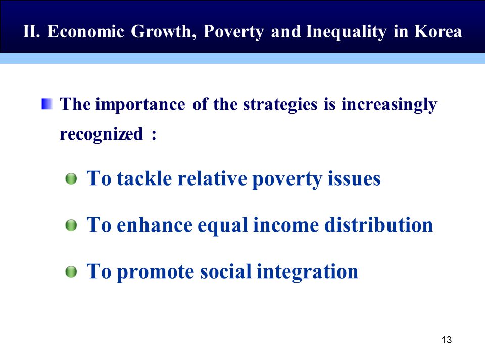 13 The importance of the strategies is increasingly recognized : To tackle relative poverty issues To enhance equal income distribution To promote social integration II.